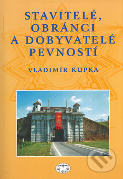 Kniha: Stavitelé, obránci a dobyvatelé pevností (Libri). Libri, 2004 Kniha: Stavitelé, obránci a dobyvatelé pevností (Libri). Libri, 2004
