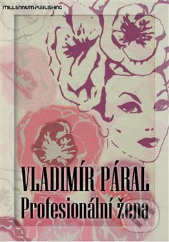 Kniha: Profesionální žena (Vladimír Páral). Millennium Publishing, 2012 Kniha: Profesionální žena (Vladimír Páral). Millennium Publishing, 2012