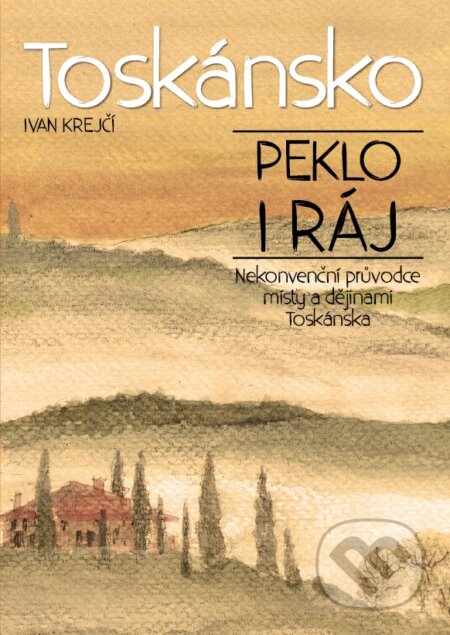 Kniha: Toskánsko: peklo i ráj (Ivan Krejčí). XYZ, 2017 Kniha: Toskánsko: peklo i ráj (Ivan Krejčí). XYZ, 2017