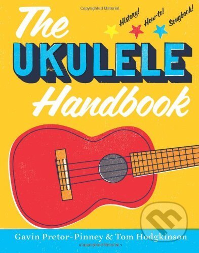 Kniha: The Ukulele Handbook (Gavin Pretor-Pinney a Tom Hodgkinson). Bloomsbury, 2013 Kniha: The Ukulele Handbook (Gavin Pretor-Pinney a Tom Hodgkinson). Bloomsbury, 2013