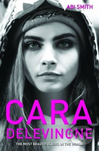 Kniha: Cara Delevingne (Abi Smith). John Blake, 2014 Kniha: Cara Delevingne (Abi Smith). John Blake, 2014