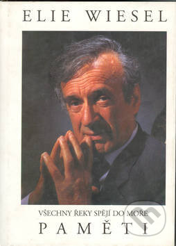 Kniha: Paměti, všechny řeky spějí do moře (Elie Wiesel). Pragma, 1999 Kniha: Paměti, všechny řeky spějí do moře (Elie Wiesel). Pragma, 1999