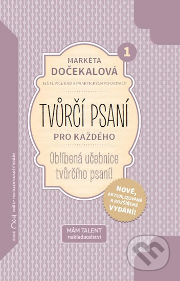 Kniha: Tvůrčí psaní pro každého (1. díl) (Markéta Dočekalová). Mám talent, 2016 Kniha: Tvůrčí psaní pro každého (1. díl) (Markéta Dočekalová). Mám talent, 2016