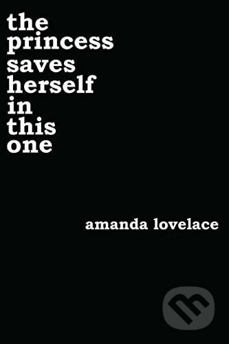 The Princess Saves Herself in This One - Amanda Lovelace, 2017