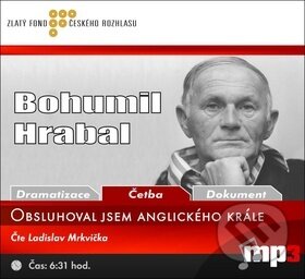 Audiokniha: Obsluhoval jsem anglického krále (Bohumil Hrabal). Radioservis, 2008 Audiokniha: Obsluhoval jsem anglického krále (Bohumil Hrabal). Radioservis, 2008