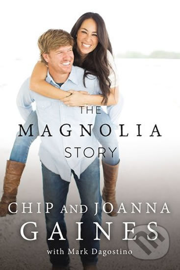 Kniha: The Magnolia Story (Chip Gaines a Joanna Gaines). Thomas Nelson Publishers, 2016 Kniha: The Magnolia Story (Chip Gaines a Joanna Gaines). Thomas Nelson Publishers, 2016