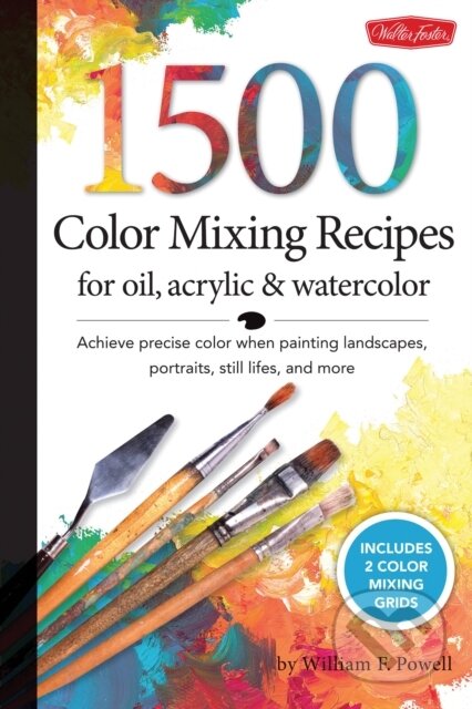 1,500 Color Mixing Recipes for Oil, Acrylic & Watercolor - William F. Powell, Walter Foster, 2012