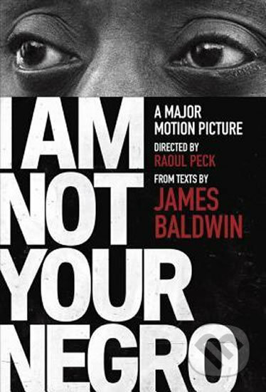 Kniha: I am Not Your Negro (James Baldwin). Random House, 2017 Kniha: I am Not Your Negro (James Baldwin). Random House, 2017
