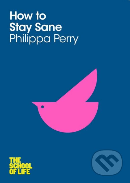 Kniha: How To Stay Sane (Philippa Perry). Pan Macmillan, 2012 Kniha: How To Stay Sane (Philippa Perry). Pan Macmillan, 2012