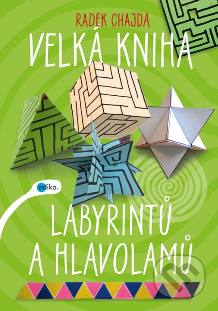 Kniha: Velká kniha labyrintů a hlavolamů (Radek Chajda). Edika, 2017 Kniha: Velká kniha labyrintů a hlavolamů (Radek Chajda). Edika, 2017
