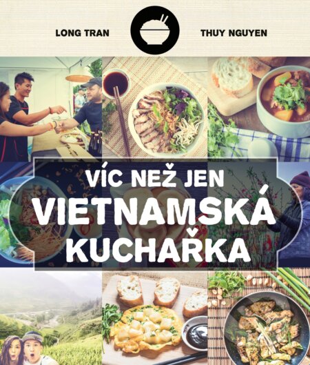 Kniha: Víc než jen vietnamská kuchařka (Zase rýže). CPRESS, 2017 Kniha: Víc než jen vietnamská kuchařka (Zase rýže). CPRESS, 2017
