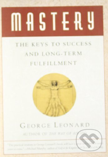 Kniha: Mastery (George Leonard). Penguin Books, 1992 Kniha: Mastery (George Leonard). Penguin Books, 1992