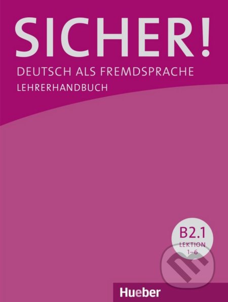 Sicher! B2/1 - Lehrerhandbuch - Claudia Böschel, Susanne Wagner, Max Hueber Verlag, 2013