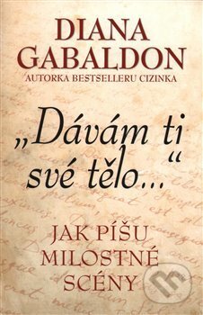 Kniha: Dávám ti své tělo... (Diana Gabaldon). Edice knihy Omega, 2017 Kniha: Dávám ti své tělo... (Diana Gabaldon). Edice knihy Omega, 2017