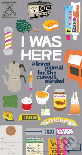 Kniha: I Was Here: A Travel Journal for the Curious Minded (Kate Pocrass). Chronicle Books, 2011 Kniha: I Was Here: A Travel Journal for the Curious Minded (Kate Pocrass). Chronicle Books, 2011
