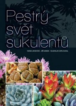 Kniha: Pestrý svět sukulentů (Ivana Jandová a Jiří Janda). Rubico, 2013 Kniha: Pestrý svět sukulentů (Ivana Jandová a Jiří Janda). Rubico, 2013