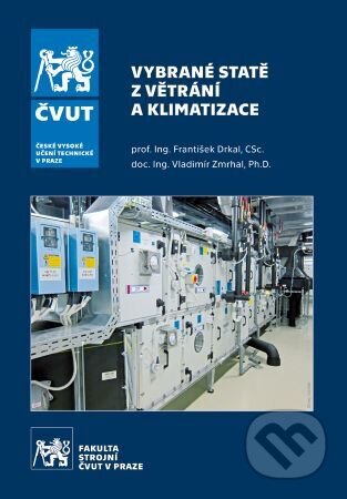 Kniha: Vybrané statě z větrání a klimatizace (František Drkal a Vladimír Zmrhal). CVUT Praha, 2025 Kniha: Vybrané statě z větrání a klimatizace (František Drkal a Vladimír Zmrhal). CVUT Praha, 2025