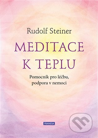 Kniha: Meditace k teplu (Rudolf Steiner). Franesa, 2025 Kniha: Meditace k teplu (Rudolf Steiner). Franesa, 2025