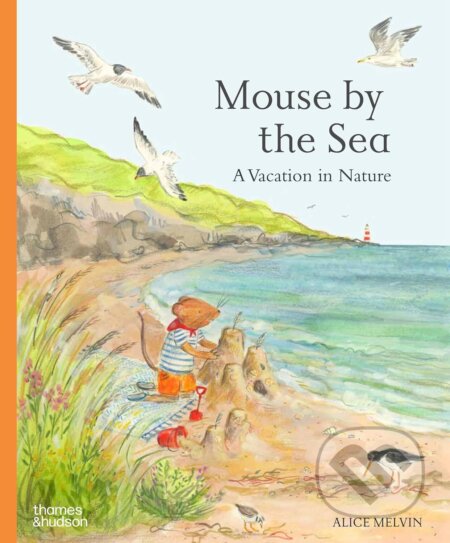 Kniha: Mouse by the Sea (Alice Melvin). Thames & Hudson, 2025 Kniha: Mouse by the Sea (Alice Melvin). Thames & Hudson, 2025