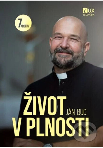 Kniha: Život v plnosti (Ján Buc). TV LUX, 2025 Kniha: Život v plnosti (Ján Buc). TV LUX, 2025