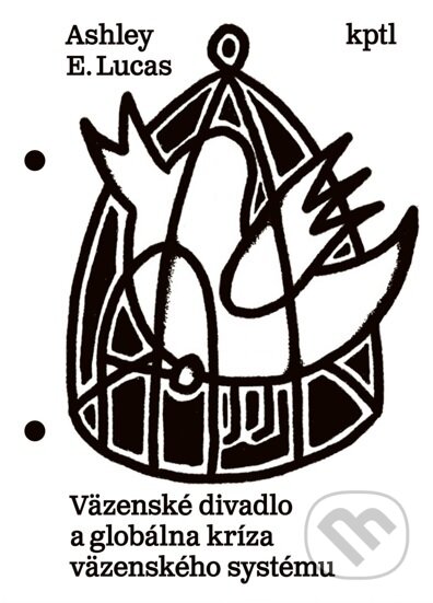 Kniha: Väzenské divadlo a globálna kríza väzenského systému (Ashley E. Lucas). Vydavateľstvo KPTL, 2025 Kniha: Väzenské divadlo a globálna kríza väzenského systému (Ashley E. Lucas). Vydavateľstvo KPTL, 2025