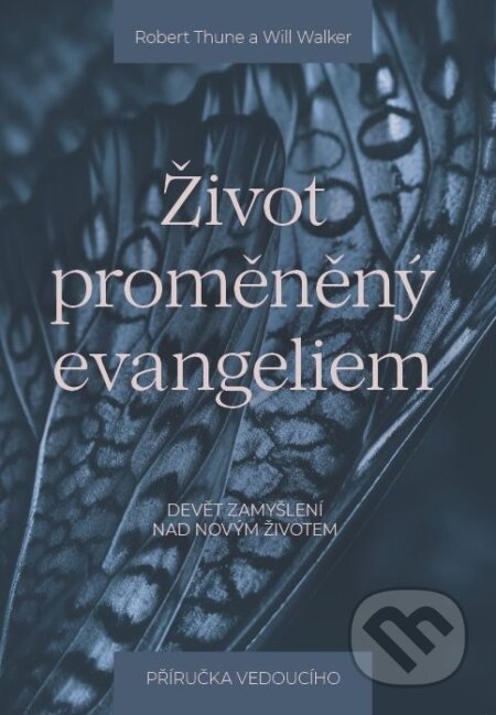 Kniha: Život proměněný evangeliem – příručka pro vedoucího (Robert Thune a Will Walker). Didasko, 2025 Kniha: Život proměněný evangeliem – příručka pro vedoucího (Robert Thune a Will Walker). Didasko, 2025