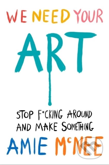 Kniha: We Need Your Art (Amie Mcnee). Ebury Publishing, 2025 Kniha: We Need Your Art (Amie Mcnee). Ebury Publishing, 2025