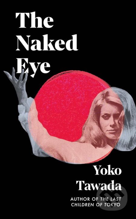 Kniha: The Naked Eye (Yoko Tawada). Granta Books, 2025 Kniha: The Naked Eye (Yoko Tawada). Granta Books, 2025