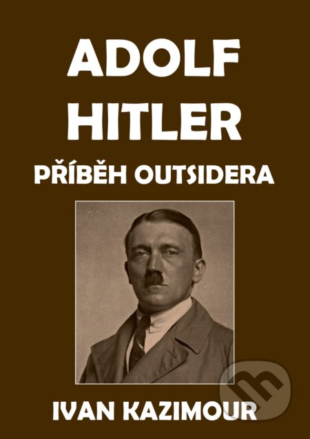 E-kniha: Adolf Hitler (Ivan Kazimour). E-knihy jedou, 2025 E-kniha: Adolf Hitler (Ivan Kazimour). E-knihy jedou, 2025