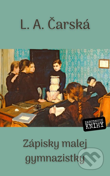 E-kniha: Zápisky malej gymnazistky (L.A.Čarská). Zabudnuté knihy, 2025 E-kniha: Zápisky malej gymnazistky (L.A.Čarská). Zabudnuté knihy, 2025