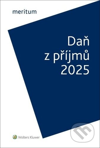 Kniha: meritum - Daň z příjmů 2025 (Jiří Vychopeň). Wolters Kluwer, 2025 Kniha: meritum - Daň z příjmů 2025 (Jiří Vychopeň). Wolters Kluwer, 2025