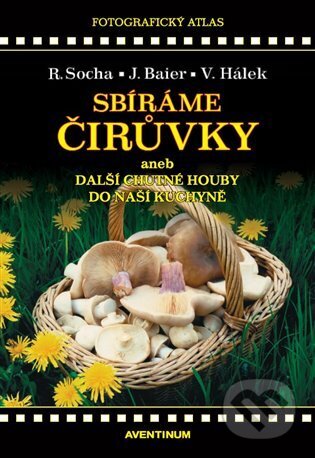 Kniha: Sbíráme čirůvky a další chutné houby do naší kuchyně (Jiří Baier). Aventinum, 2025 Kniha: Sbíráme čirůvky a další chutné houby do naší kuchyně (Jiří Baier). Aventinum, 2025