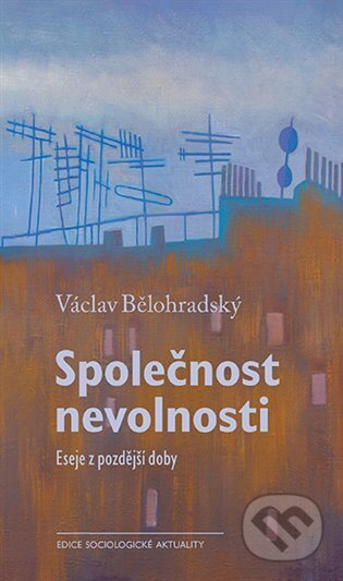 Kniha: Společnost nevolnosti (Václav Bělohradský). Karolinum, 2025 Kniha: Společnost nevolnosti (Václav Bělohradský). Karolinum, 2025
