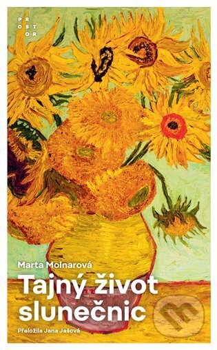 Kniha: Tajný život slunečnic (Marta Molnarová). Prostor, 2025 Kniha: Tajný život slunečnic (Marta Molnarová). Prostor, 2025