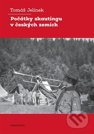 Kniha: Počátky skautingu v českých zemích (Tomáš Jelínek). Karolinum, 2025 Kniha: Počátky skautingu v českých zemích (Tomáš Jelínek). Karolinum, 2025