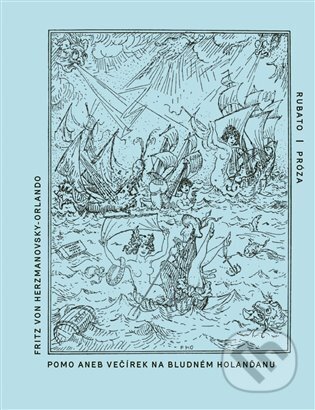 Kniha: Pomo aneb Večírek na Bludném Holanďanu (Fritz von Herzmanovsky-Orlando). RUBATO, 2025 Kniha: Pomo aneb Večírek na Bludném Holanďanu (Fritz von Herzmanovsky-Orlando). RUBATO, 2025
