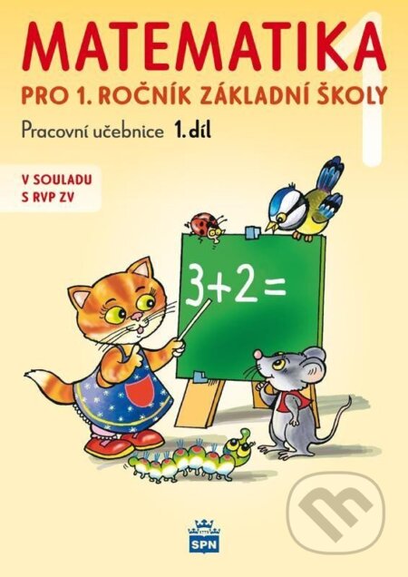 Kniha: Matematika pro 1 ročník základní školy 1.díl (Miroslava Pišlova Čížková). SPN - pedagogické nakladatelství, 2025 Kniha: Matematika pro 1 ročník základní školy 1.díl (Miroslava Pišlova Čížková). SPN - pedagogické nakladatelství, 2025