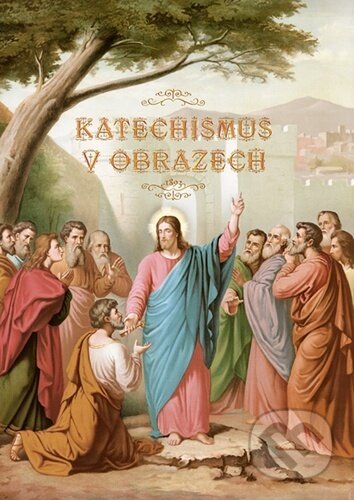 Kniha: Katechismus v obrazech (Christianitas). Christianitas, 2025 Kniha: Katechismus v obrazech (Christianitas). Christianitas, 2025