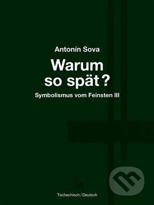 Kniha: Warum so spät? - Proč tak pozdě? (Antonín Sova). Kétos, 2025 Kniha: Warum so spät? - Proč tak pozdě? (Antonín Sova). Kétos, 2025