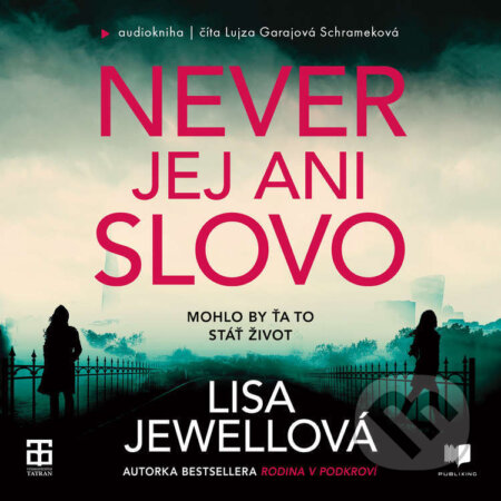 Audiokniha: Never jej ani slovo (Lisa Jewell). Publixing a Tatran, 2025 Audiokniha: Never jej ani slovo (Lisa Jewell). Publixing a Tatran, 2025