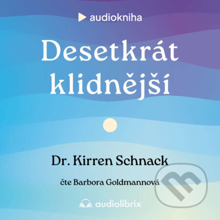 Audiokniha: Desetkrát klidnější (Kirren Schnack). Audiolibrix, 2025 Audiokniha: Desetkrát klidnější (Kirren Schnack). Audiolibrix, 2025
