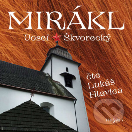 Audiokniha: Mirákl (Josef Škvorecký). Radioservis, 2025 Audiokniha: Mirákl (Josef Škvorecký). Radioservis, 2025