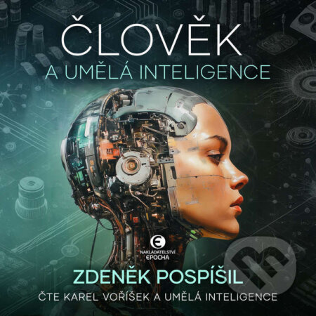 Audiokniha: Člověk a umělá inteligence (Zdeněk Pospíšil). Epocha, 2025 Audiokniha: Člověk a umělá inteligence (Zdeněk Pospíšil). Epocha, 2025