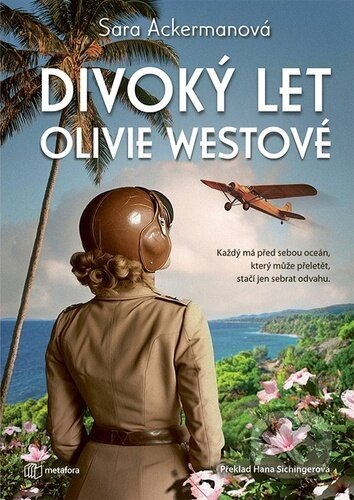 Kniha: Divoký let Olivie Westové (Sara Ackerman). Metafora, 2025 Kniha: Divoký let Olivie Westové (Sara Ackerman). Metafora, 2025