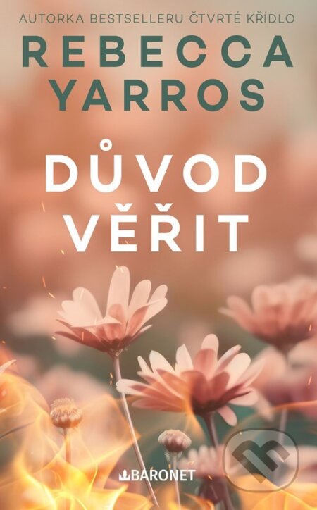 Kniha: Důvod věřit (Rebecca Yarros). Baronet, 2025 Kniha: Důvod věřit (Rebecca Yarros). Baronet, 2025
