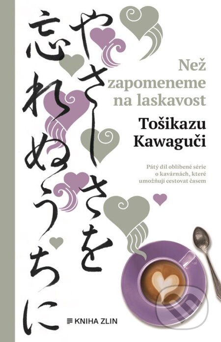Kniha: Než zapomeneme na laskavost (Toshikazu Kawaguchi). Kniha Zlín, 2025 Kniha: Než zapomeneme na laskavost (Toshikazu Kawaguchi). Kniha Zlín, 2025