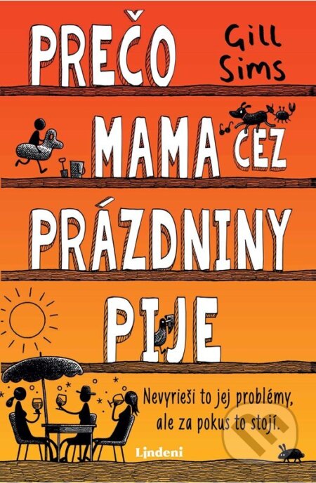 Kniha: Prečo mama cez prázdniny pije (Gill Sims). Lindeni, 2025 Kniha: Prečo mama cez prázdniny pije (Gill Sims). Lindeni, 2025