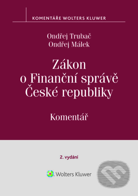 E-kniha: Zákon o Finanční správě č. 456/2011 Sb. Komentář. 2. vydání (Ondřej Trubač). Wolters Kluwer ČR, 2025 E-kniha: Zákon o Finanční správě č. 456/2011 Sb. Komentář. 2. vydání (Ondřej Trubač). Wolters Kluwer ČR, 2025