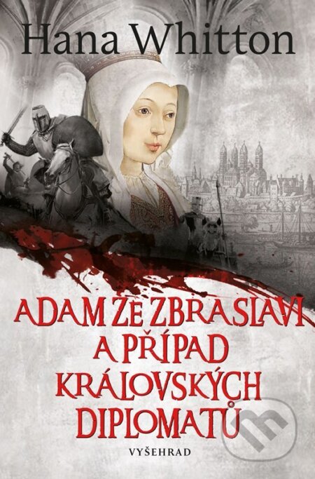 Kniha: Adam ze Zbraslavi a případ královských diplomatů (Hana Whitton). Vyšehrad, 2025 Kniha: Adam ze Zbraslavi a případ královských diplomatů (Hana Whitton). Vyšehrad, 2025