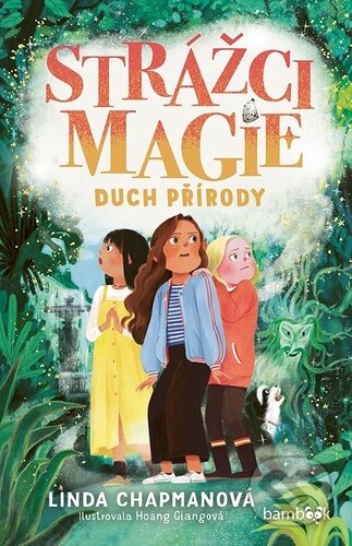 Kniha: Strážci magie – Duch přírody (Linda Chapman a Hoang Giang). Bambook, 2025 Kniha: Strážci magie – Duch přírody (Linda Chapman a Hoang Giang). Bambook, 2025